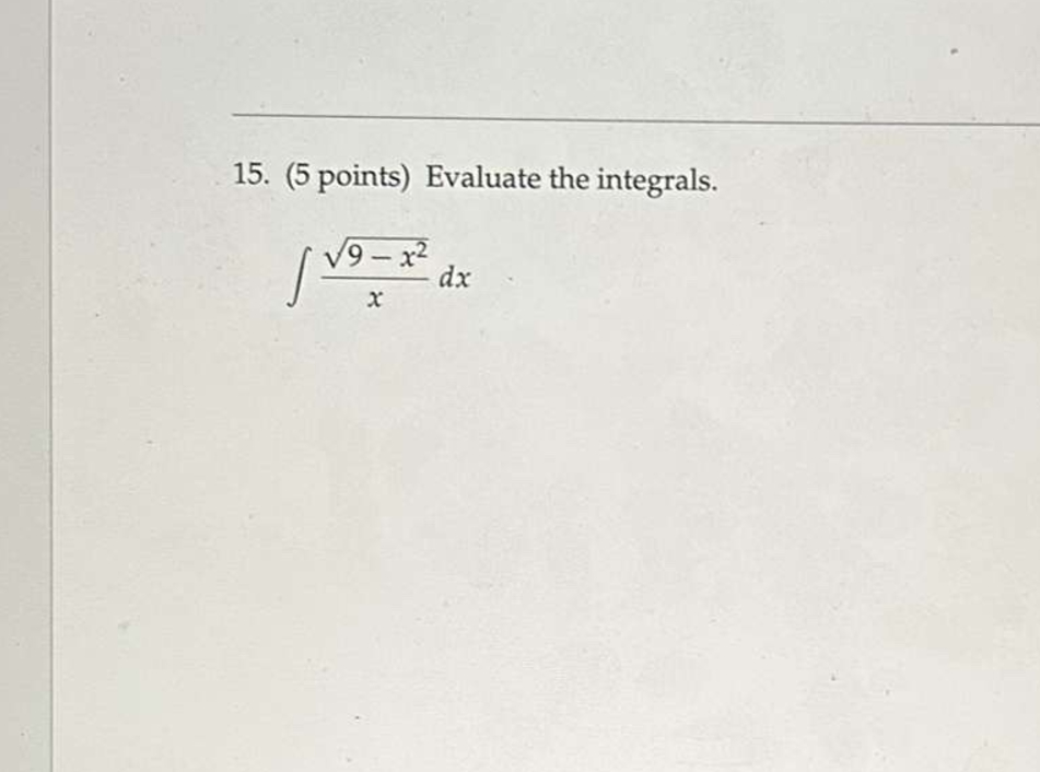 ( 5 points ) Evaluate the integrals. 9 - x 2 2 x