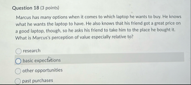 Question 1 8 ( 3 points ) Marcus has many options