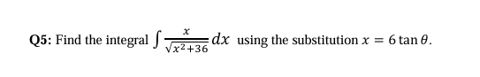 Q 5 : Find the integral x x 2 + 3 6 2 d x using