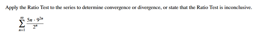 Apply the Ratio Test t o the series t o determine