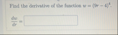 Find the derivative of the function w = ( 9 r - 4