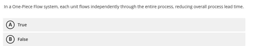 In a One - Piece Flow system, each unit flows