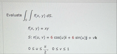 Evaluate S f ( x , y ) d S f ( x , y ) = x y S :