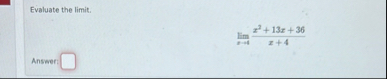 Evaluate the limit . lim x 4 x 2 1 3 x 3 6 x 4