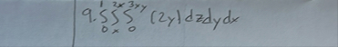 9 . 0 1 x 2 x 0 3 x y ( 2 y ) d z d y d x