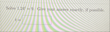 Solve 1 . 2 4 t = 9 . Give your answer exactly,