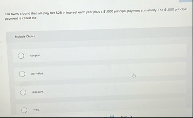 Zilu owns a bond that will pay her $ 2 5 in