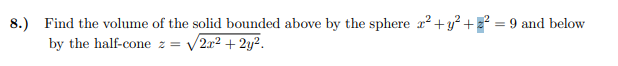 Find the volume o f the solid bounded above b y