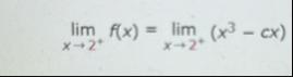 lim x 2 f ( x ) = lim x 2 ( x 3 - c x )