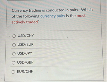 Currency trading is conducted in pairs. Which of