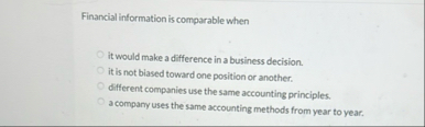 Financial information is comparable when it would