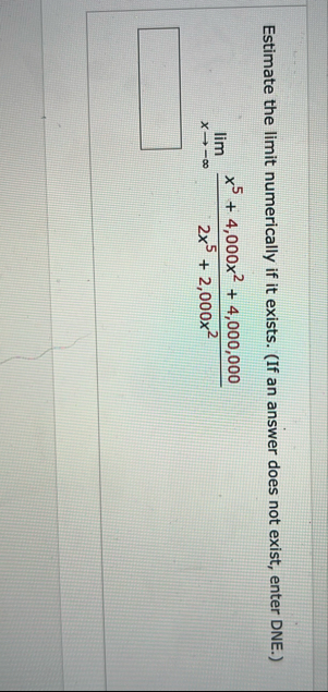 Estimate the limit numerically if it exists. ( If