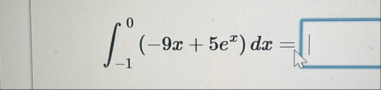 - 1 0 ( - 9 x 5 e x ) d x =