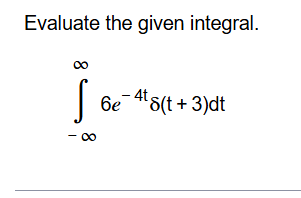 Evaluate the given integral. - 6 e - 4 t ( t + 3