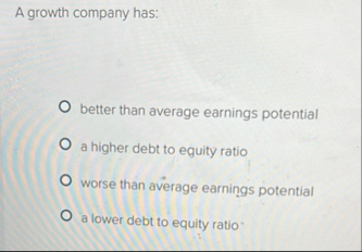 A growth company has: better than average