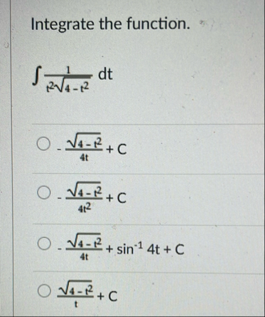 Integrate the function. 1 t 2 4 - t 2 2 d t - 4 -