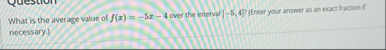 What is the average value of f ( x ) = - 5 x - 4