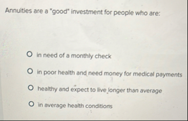 Annuities are a "good" investment for people who
