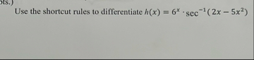 Use the shortcut rules to differentiate h ( x ) =