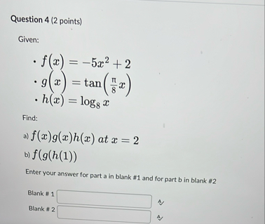 Question 4 ( 2 points ) Given: f ( x ) = - 5 x 2