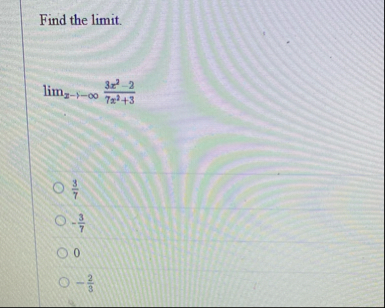 Find the limit . lim x - 3 x 2 - 2 7 x 2 3 3 7 -