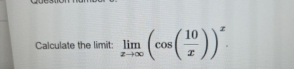 Calculate the limit: lim x ( c o s ( 1 0 x ) ) x .