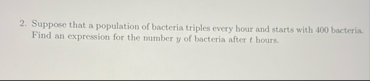 Suppose that a population of bacteria triples