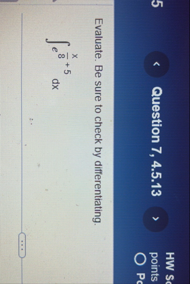 HW S 5 Question 7 , 4 . 5 . 1 3 points Evaluate.