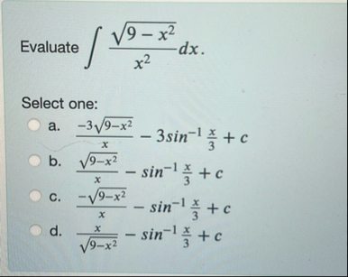 Evaluate 9 - x 2 2 x 2 d x Select one: a . - 3 9