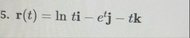 Find the domain. r ( t ) = l n t i - e t j - t k