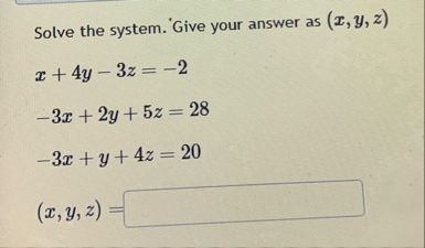 Solve the system. Give your answer as ( x , y , z