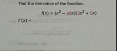 Find the derivative of the function. f ( x ) = (