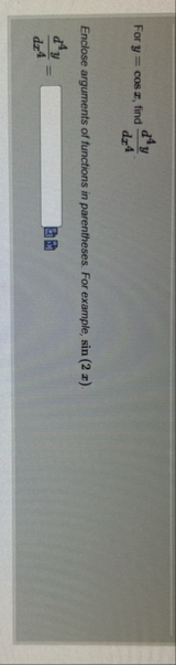 For y = c o s x , find d 4 y d x 4 Enclose