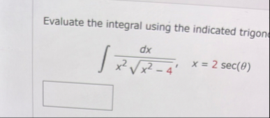 Evaluate the integral using the indicated trigon