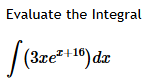 Evaluate the Integral ( 3 x e x + 1 6 ) d x