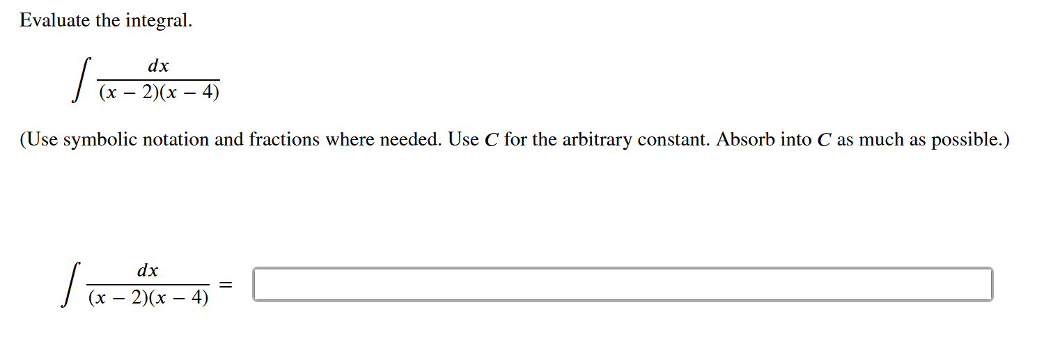 Evaluate the integral. d x ( x - 2 ) ( x - 4 ) C