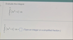 Evaluate the integral. 0 5 ( 3 x 3 2 ) d x 0 5 (