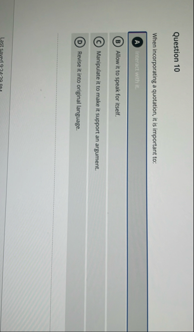 Question 1 0 When incorporating a quotation, it