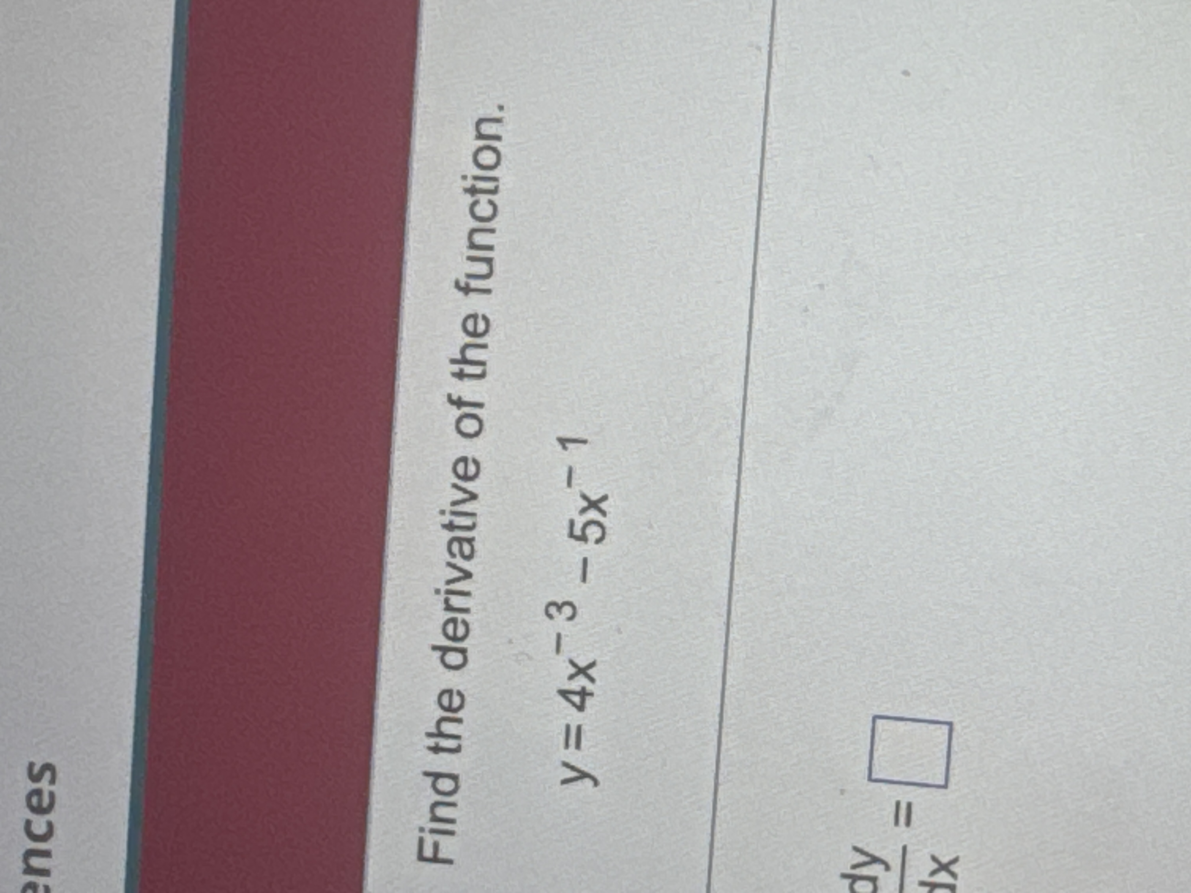 Find the derivative o f the function. y = 4 x - 3