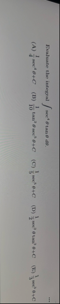 Evaluate the integral s e c 4 t a n d . ( A ) 1 4