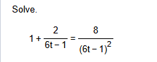 Solve. 1 + 2 6 t - 1 = 8 ( 6 t - 1 ) 2