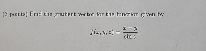 ( 3 points ) Find the gradient vector for the