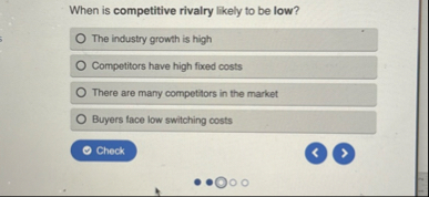 When is competitive rivalry likely to be low? The