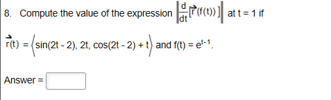 Compute the value o f the expression { : | d d t