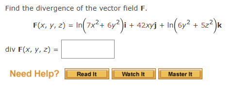 Find the divergence o f the vector field F . F (
