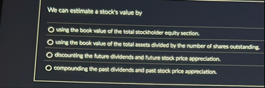 We can extimate a stock's value by using the book