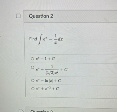 Question 2 Find e x - 1 x d x e x - 1 C e x - 1 (
