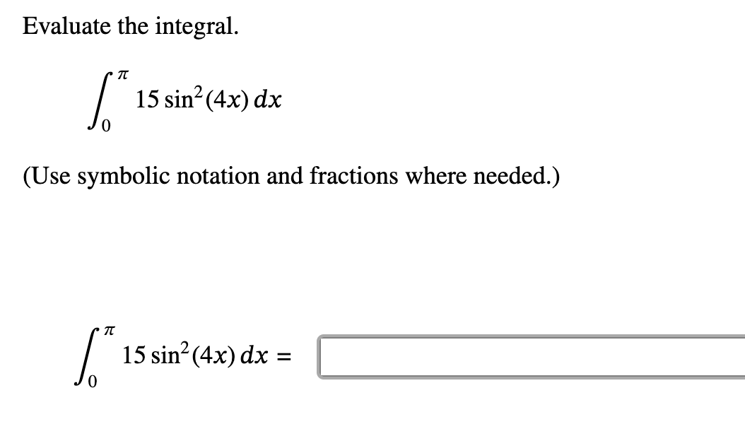 Evaluate the integral. 0 1 5 s i n 2 ( 4 x ) d x