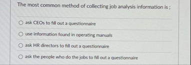 The most common method of collecting job analysis