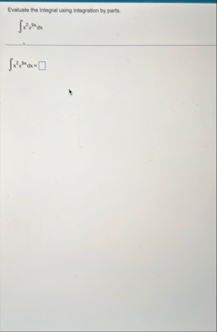 Evaluate the integral using infegration by parts.